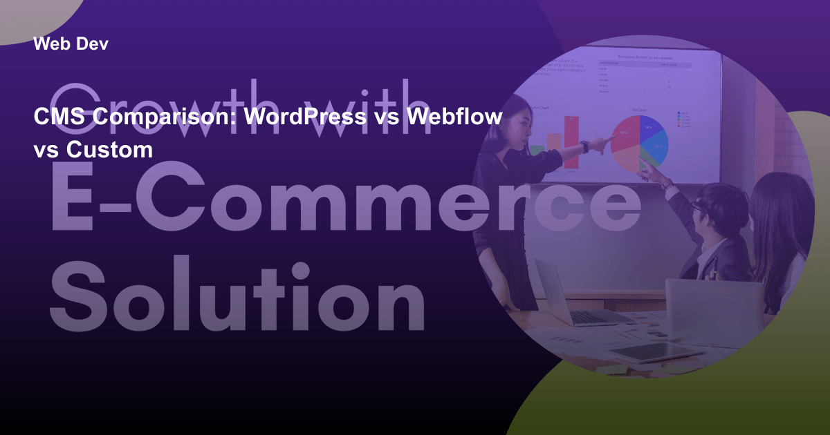 CMS Comparison: WordPress vs Webflow vs Custom
