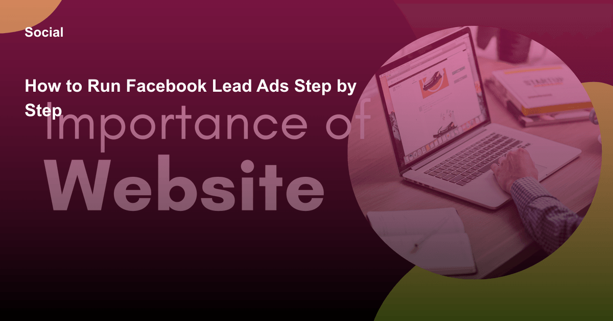 How to Run Facebook Lead Ads Step by Step