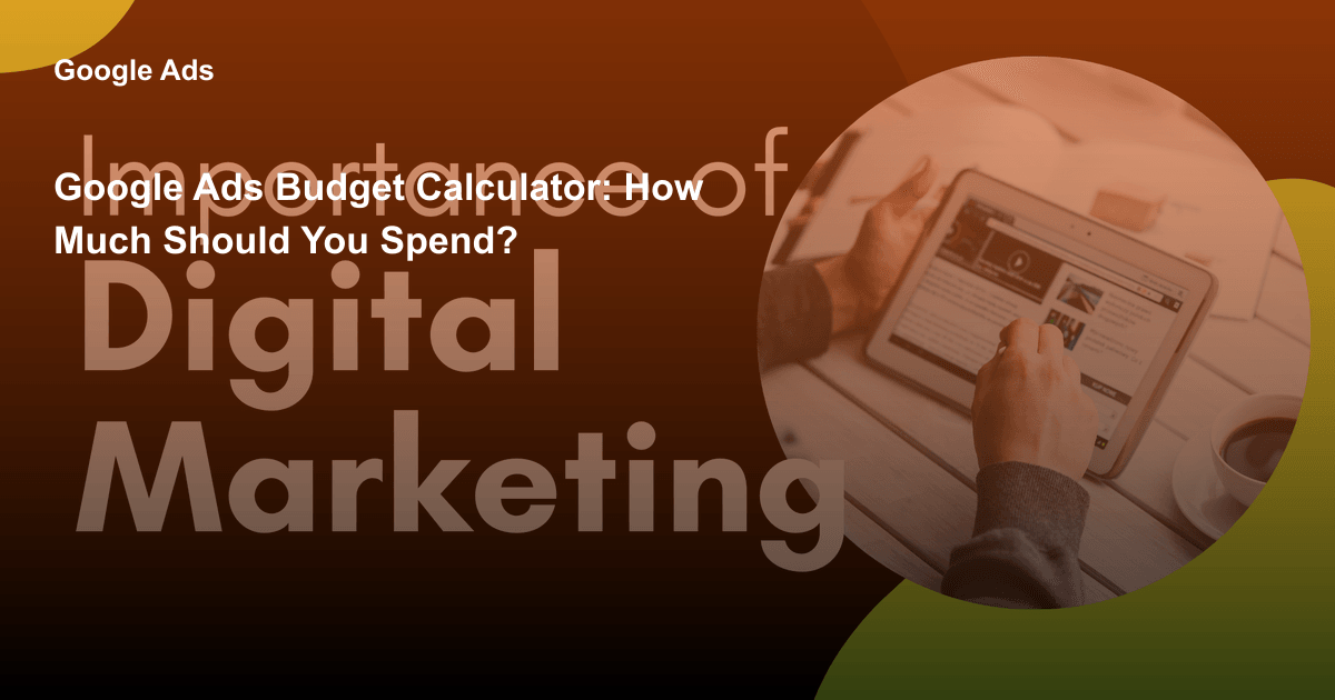 Google Ads Budget Calculator: How Much Should You Spend?