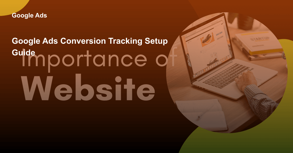 Google Ads Conversion Tracking Setup Guide