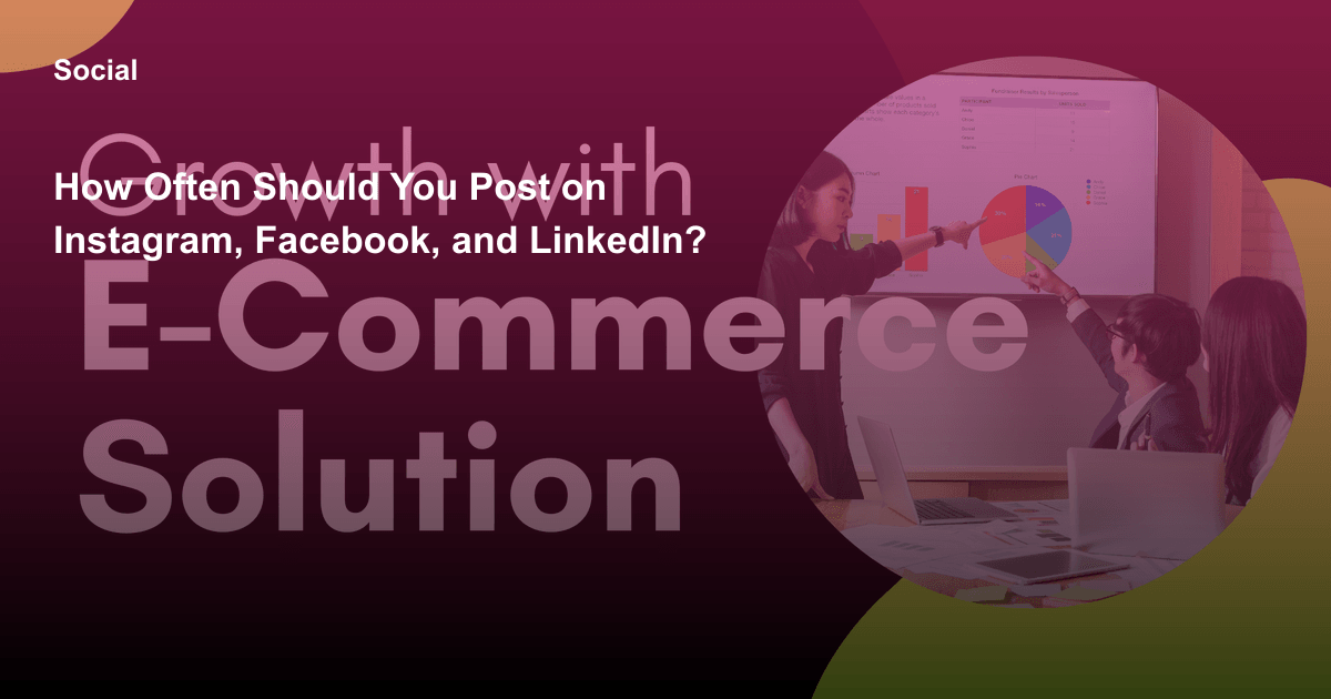 How Often Should You Post on Instagram, Facebook, and LinkedIn?