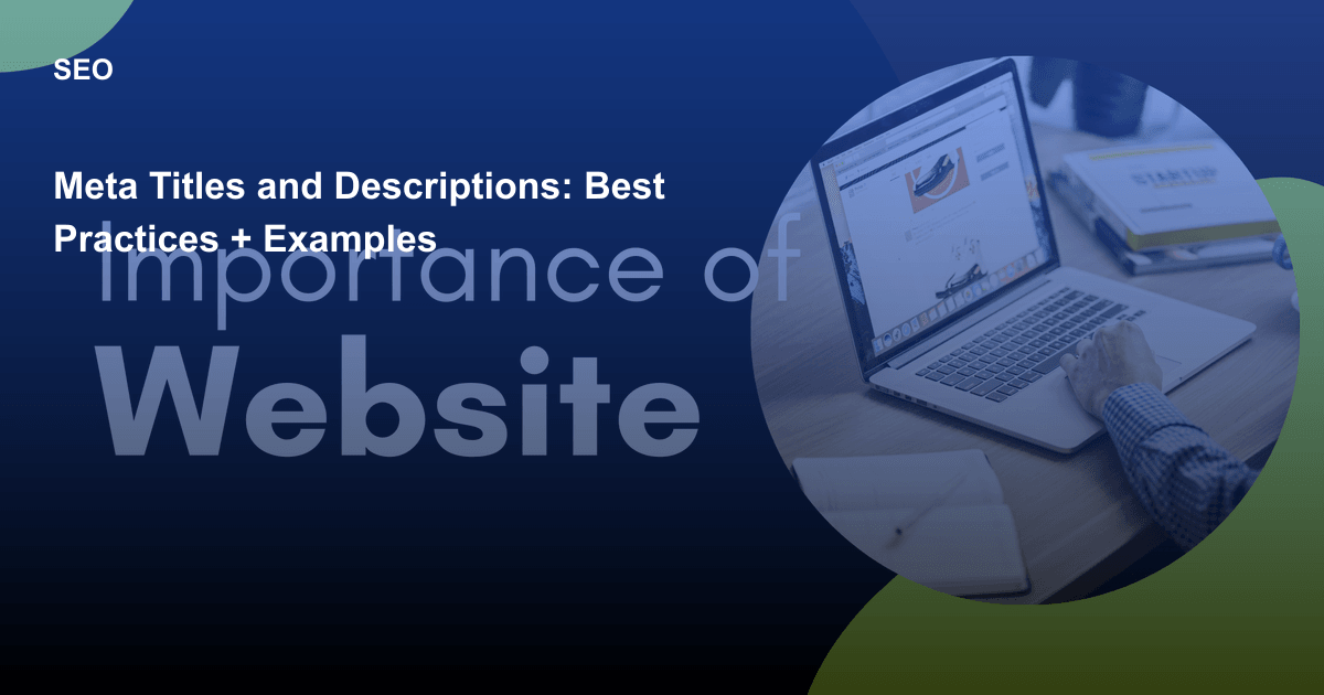 Meta Titles and Descriptions: Best Practices + Examples